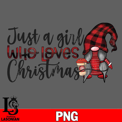 Just A Girl Who Loves Christmas GNOMES PNG file, Digital Download