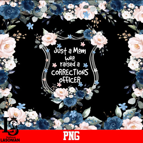 Just A Mom Who Raised A Corrections Officer PNG file