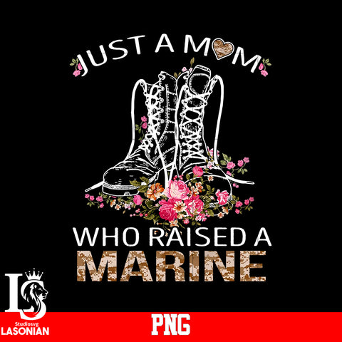 Just A Mom Who Raised A Marine PNG file