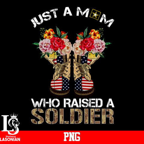 Just A Mom Who Raised A Soldier PNG file