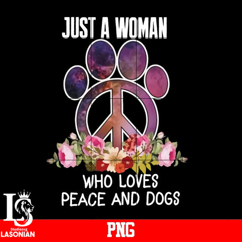 Just A Woman Who Loves Peace And Dogs PNG file