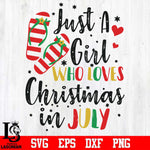 Just a girl who loves Christmas in July svg, christmas svg, png, dxf, eps digital file