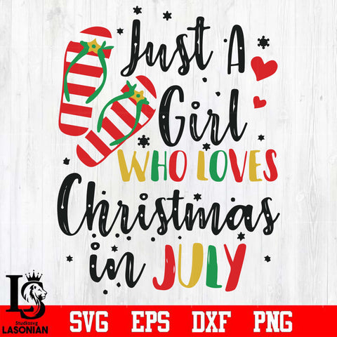 Just a girl who loves Christmas in July svg, christmas svg, png, dxf, eps digital file
