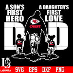 Kansas City Chiefs Dad A son's first hero A daughter’s first love father’s day Svg Dxf Eps Png file