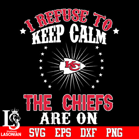 Kansas City Chiefs I Refuse to Keep calm Svg Dxf Eps Png file