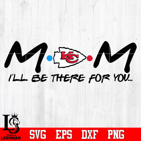 Kansas City Chiefs Mom I'll be there for you Svg Dxf Eps Png file