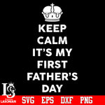 Keep calm it's my first father's day Svg Dxf Eps Png file