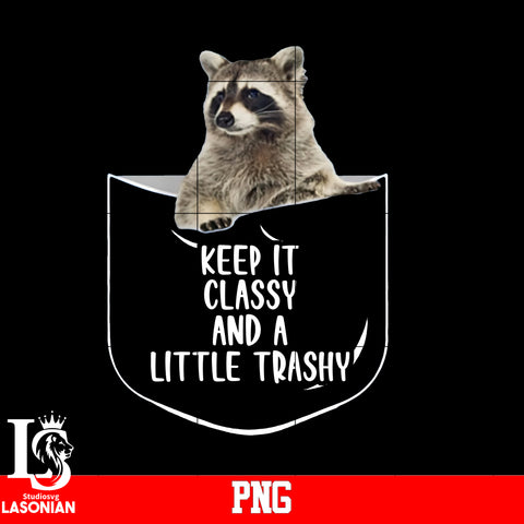 Keep it classy and a Little Trashy PNG file