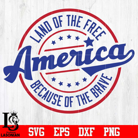 Land of the free America because of the brave Independence Day svg eps dxf png file