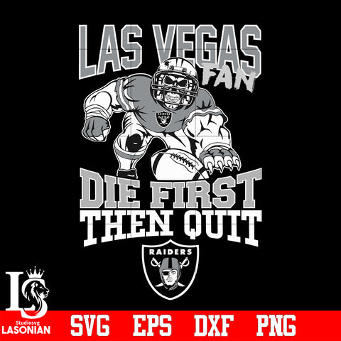 Las Vegas Raiders Fan Die First Then Quit svg eps dxf png file