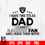 Las Vegas Raiders Football Dad, I Have two titles Dad and Raiders fan and i rock them both svg eps dxf png file