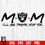 Las Vegas Raiders Mom I'll be there for you Svg Dxf Eps Png file