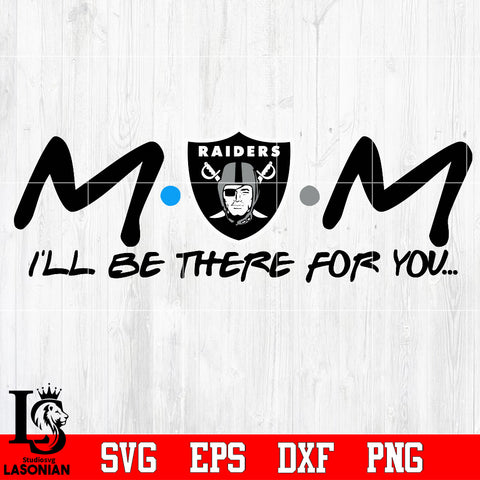 Las Vegas Raiders Mom I'll be there for you Svg Dxf Eps Png file