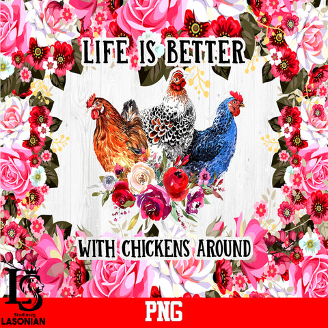 Life Is Better With Chickens Around PNG file