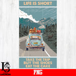 Life Is Short Take The Trip Buy The Shoes Eat The Cake PNG file