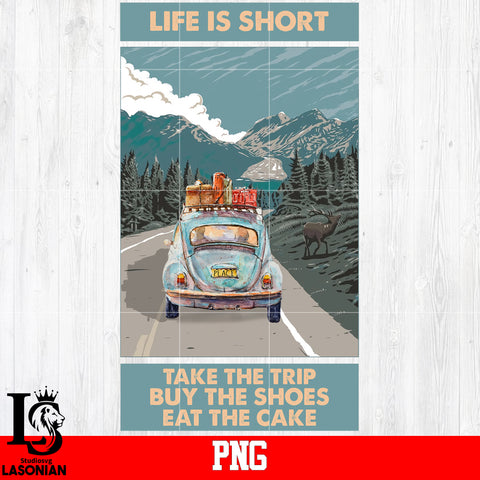 Life Is Short Take The Trip Buy The Shoes Eat The Cake PNG file