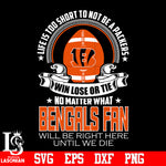 Life is too short to be Cincinnati Bengals fan svg eps dxf png file