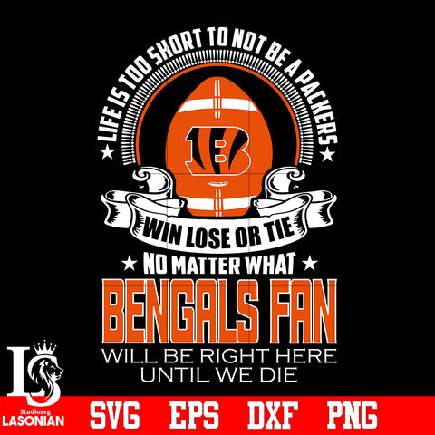 Life is too short to be Cincinnati Bengals fan svg eps dxf png file
