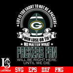 Life is too short to be Green Bay Packers fan svg eps dxf png file