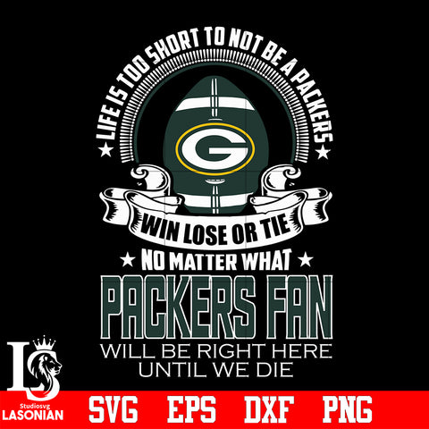 Life is too short to be Green Bay Packers fan svg eps dxf png file