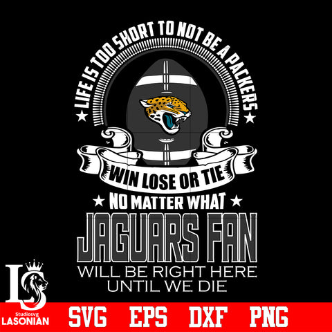 Life is too short to be Jacksonville Jaguars fan svg eps dxf png file