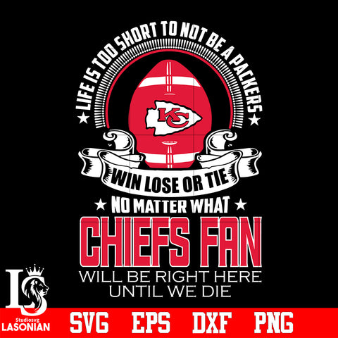 Life is too short to be Kansas City Chiefs fan svg eps dxf png file