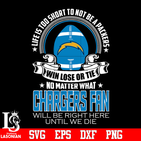 Life is too short to be Los Angeles Chargers fan svg eps dxf png file