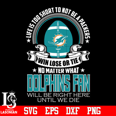 Life is too short to be Miami Dolphins fan svg eps dxf png file