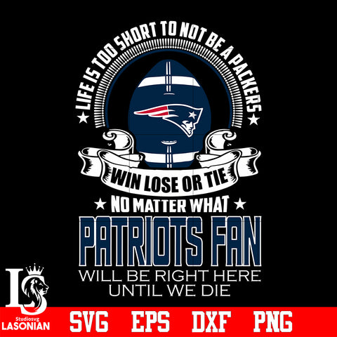 Life is too short to be New England Patriots fan svg eps dxf png file