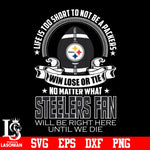 Life is too short to be Pittsburgh Steelers fan svg eps dxf png file