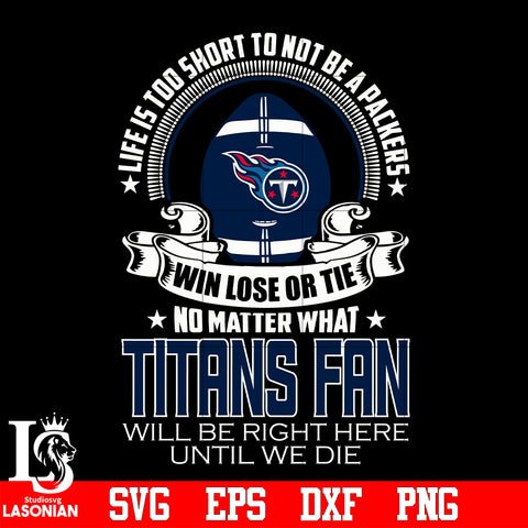 Life is too short to be Tennessee Titans Team fan svg eps dxf png file
