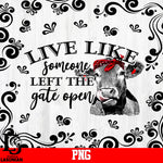 Live Like Someone Left The Gate Open PNG file