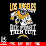 Los Angeles Chargers Fan Die First Then Quit svg eps dxf png file