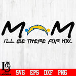 Los Angeles Chargers Mom I'll be there for you Svg Dxf Eps Png file