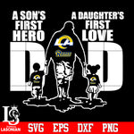 Los Angeles Rams Dad A son's first hero A daughter’s first love father’s day Svg Dxf Eps Png file