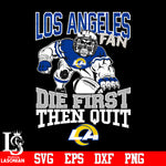 Los Angeles Rams Fan Die First Then Quit svg eps dxf png file