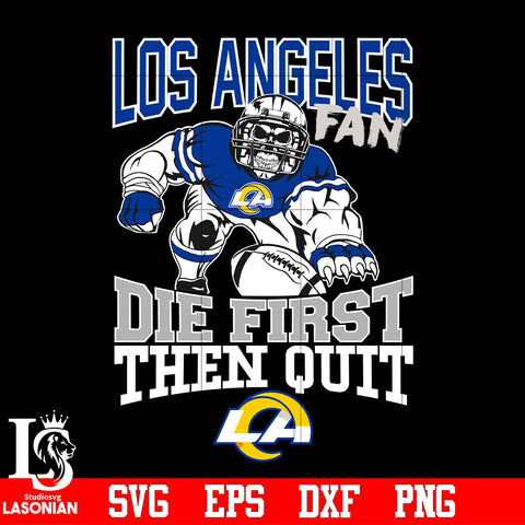 Los Angeles Rams Fan Die First Then Quit svg eps dxf png file
