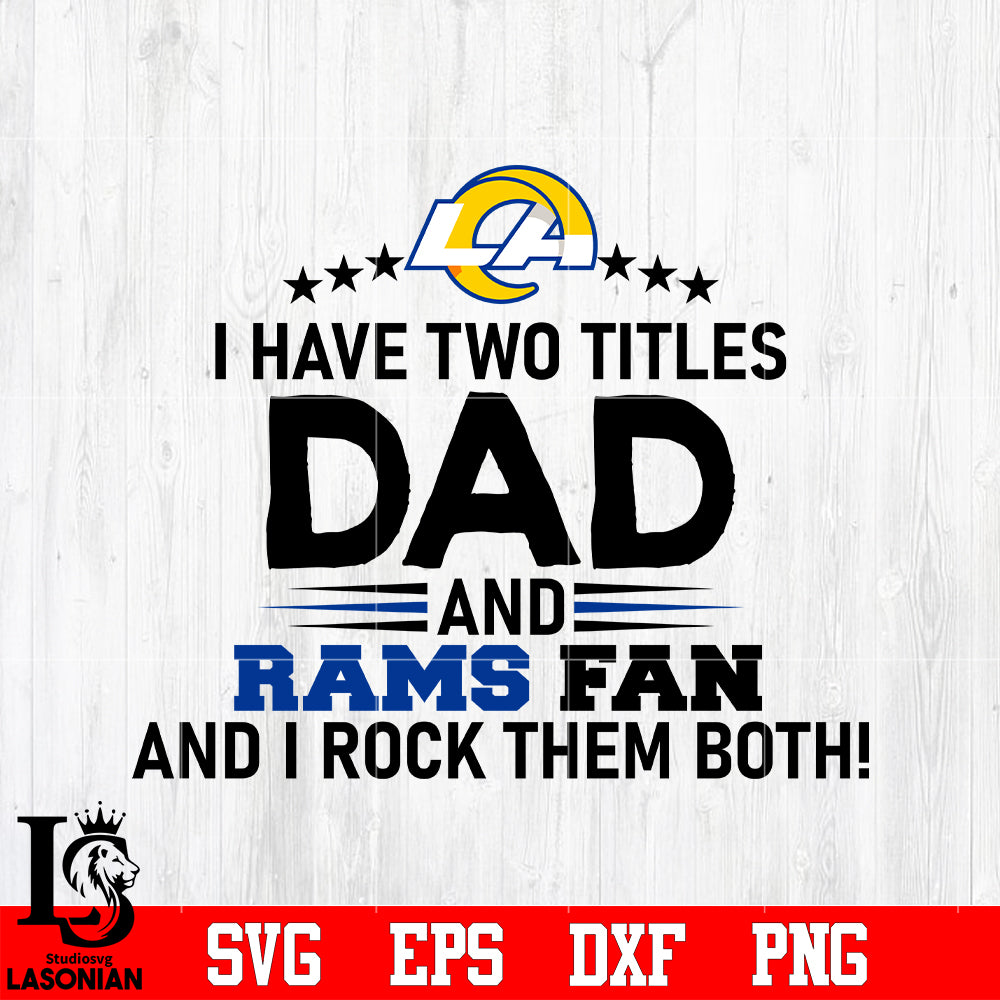 Rams Dad Rrr Los Angeles Rams Football Dad, I Have two titles Dad and Rams fan and ...