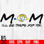 Los Angeles Rams Mom I'll be there for you Svg Dxf Eps Png file