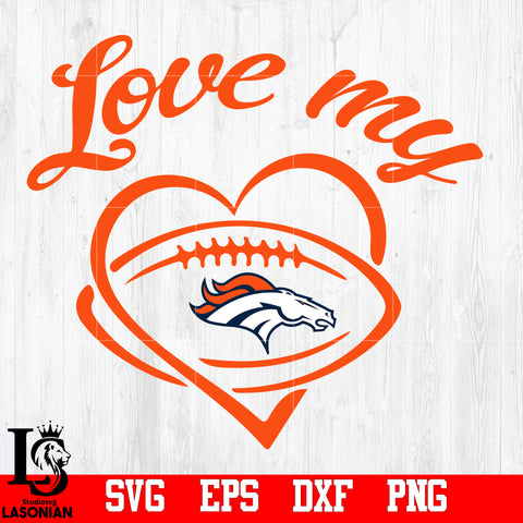 Love My  Denver Broncos svg,eps,dxf,png file