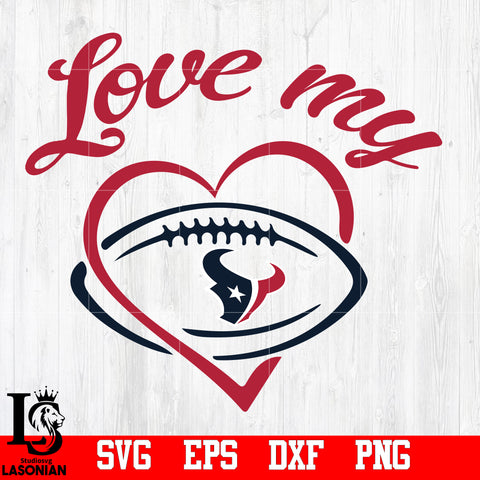 Love My  Houston Texans svg,eps,dxf,png file