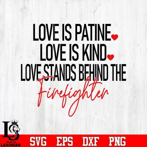 Love is patient, love is kind, love stands behind the firefighter svg eps dxf png file
