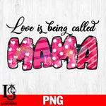Love is being called mama 1  Png file