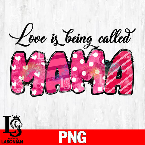 Love is being called mama 1  Png file