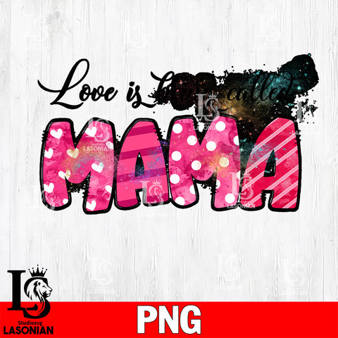 Love is being called mama  Png file