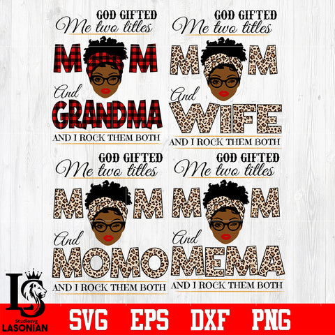 Bundle 4 types 3 God gifted me two titles MOM and ... and i rock them both svg eps dxf png file