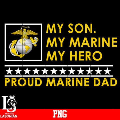 MY Son,My Marine,My Hero Proud Marine Dad PNG file