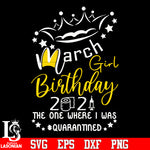 March girl birthday 2021 the one where i was quarantined svg eps dxf png file