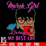 March girl living my best life svg eps dxf png file