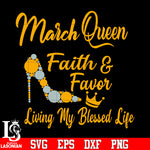 March queen faih & favor living my blessed life svg eps dxf png file